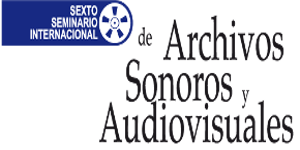 Sexto seminario Internacional de archivos sonoros y audiovisuales