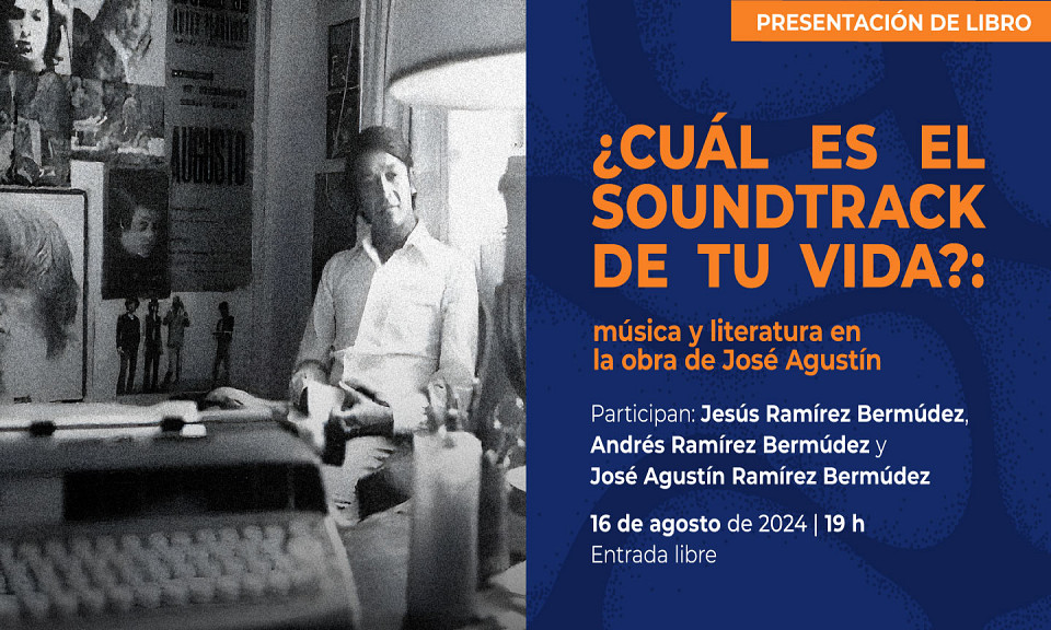 Evento 202408 - ¿Cuál es el soundtrack de tu vida? Música y literatura en la obra de José Agustín